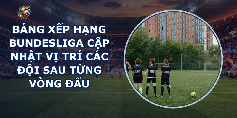 Bảng Xếp Hạng Bundesliga