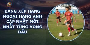 Bảng Xếp Hạng Ngoại Hạng Anh