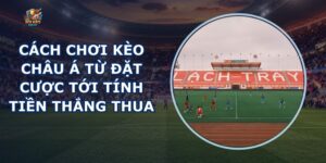 Cách Chơi Kèo Châu Á
