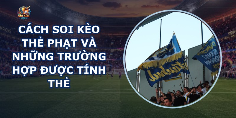 Cách Soi Kèo Thẻ Phạt