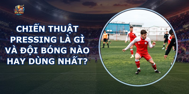 Chiến Thuật Pressing