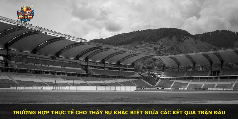 Trường hợp thực tế cho thấy sự khác biệt giữa các kết quả trận đấu