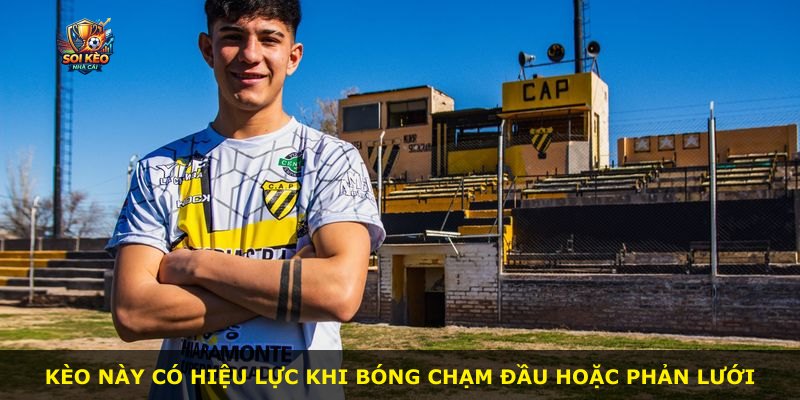 Kèo này có hiệu lực khi bóng chạm đầu hoặc phản lưới