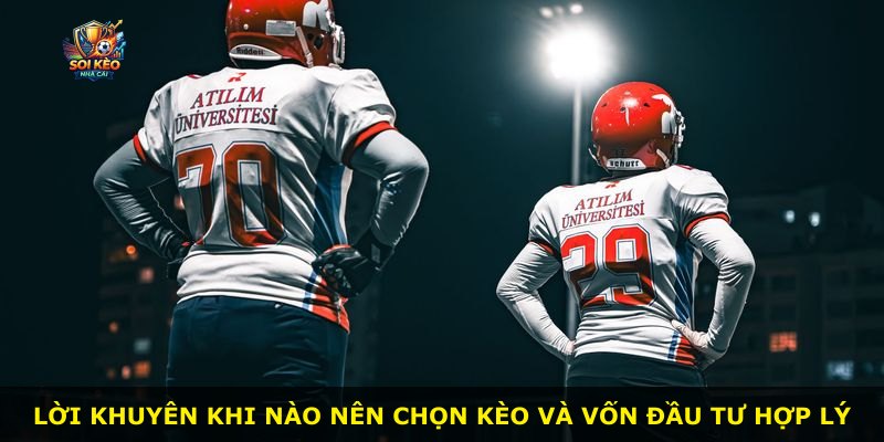 Lời khuyên khi nào nên chọn kèo và vốn đầu tư hợp lý