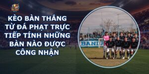 Kèo Bàn Thắng Từ Đá Phạt Trực Tiếp