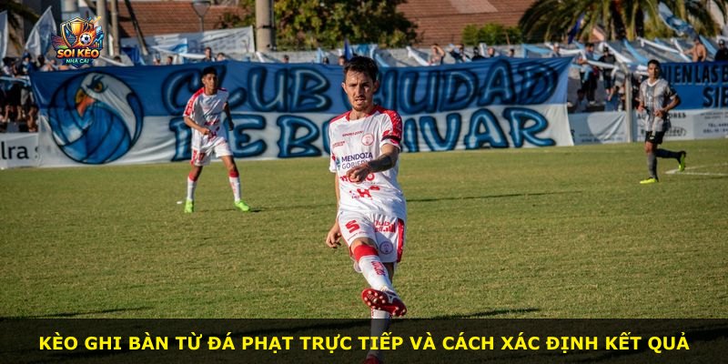 Kèo ghi bàn từ đá phạt trực tiếp và cách xác định kết quả