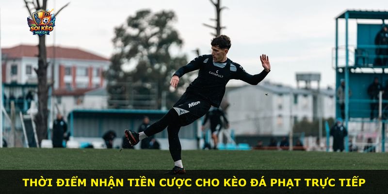 Thời điểm nhận tiền cược cho kèo đá phạt trực tiếp