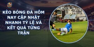 Kèo Bóng Đá Hôm Nay