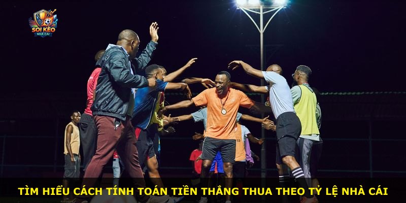 Tìm hiểu cách tính toán tiền thắng thua theo tỷ lệ nhà cái