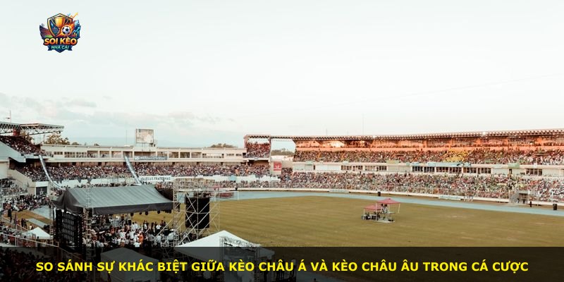 So sánh sự khác biệt giữa kèo châu Á và kèo châu Âu trong cá cược