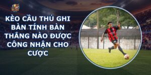 Kèo Cầu Thủ Ghi Bàn