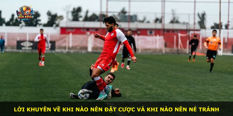 Lời khuyên về khi nào nên đặt cược và khi nào nên né tránh