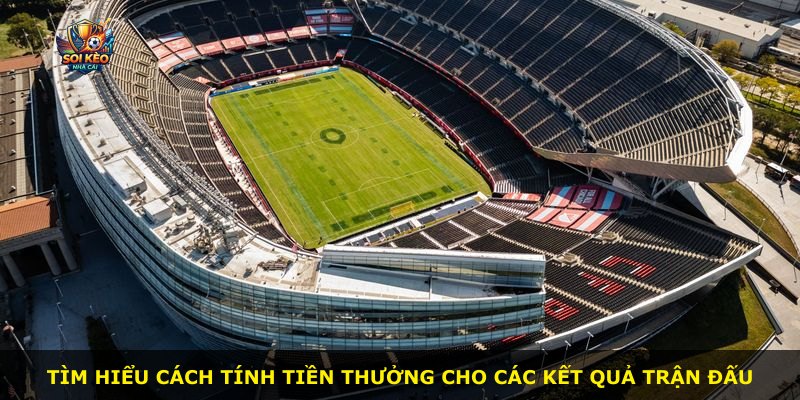 Tìm hiểu cách tính tiền thưởng cho các kết quả trận đấu