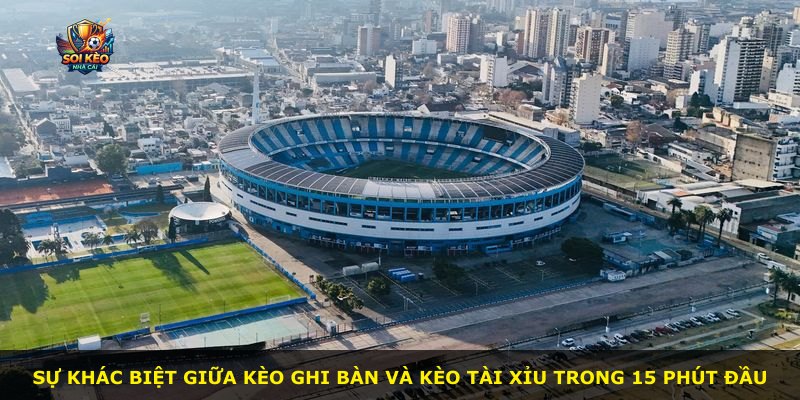 Sự khác biệt giữa kèo ghi bàn và kèo tài xỉu trong 15 phút đầu