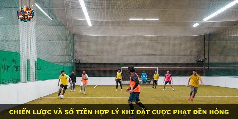 Chiến lược và số tiền hợp lý khi đặt cược phạt đền hỏng