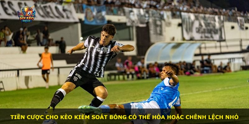 Tiền cược cho kèo kiểm soát bóng có thể hòa hoặc chênh lệch nhỏ