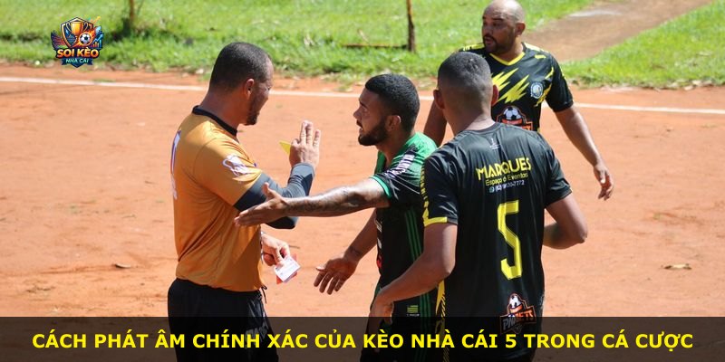 Cách phát âm chính xác của Kèo Nhà Cái 5 trong cá cược