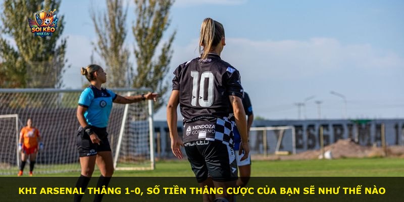 Khi Arsenal thắng 1-0, số tiền thắng cược của bạn sẽ như thế nào