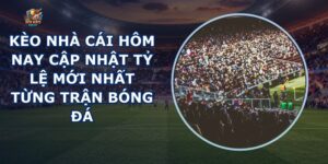 Kèo Nhà Cái Hôm Nay