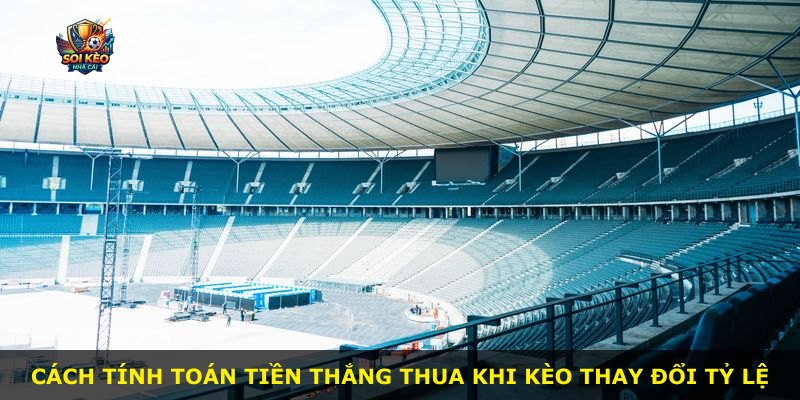 Cách tính toán tiền thắng thua khi kèo thay đổi tỷ lệ