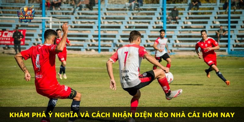 Khám phá ý nghĩa và cách nhận diện kèo nhà cái hôm nay