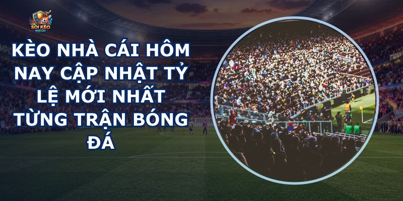 Kèo Nhà Cái Hôm Nay