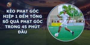 Kèo Phạt Góc Hiệp 1