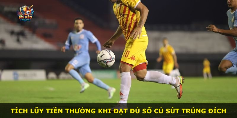 Tích lũy tiền thưởng khi đạt đủ số cú sút trúng đích