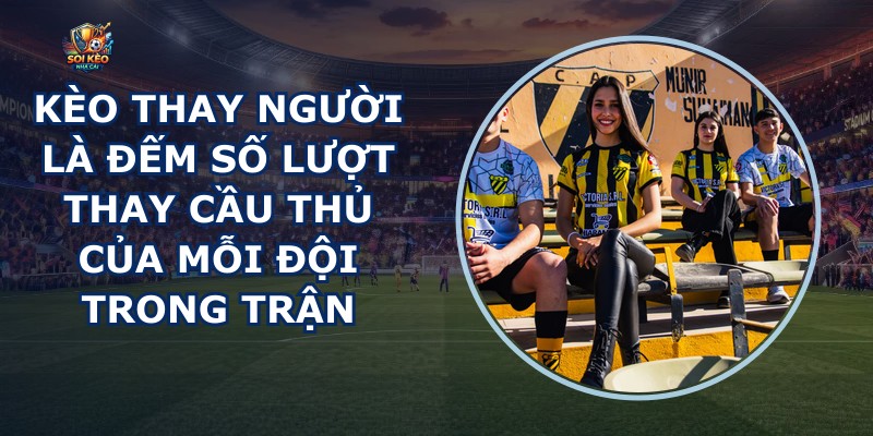 Kèo Thay Người