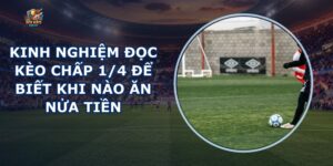 Kinh nghiệm đọc kèo chấp 1/4