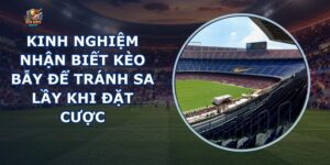 Kinh nghiệm nhận biết kèo bẫy