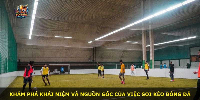 Khám phá khái niệm và nguồn gốc của việc soi kèo bóng đá