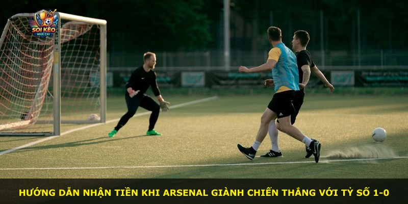 Hướng dẫn nhận tiền khi Arsenal giành chiến thắng với tỷ số 1-0