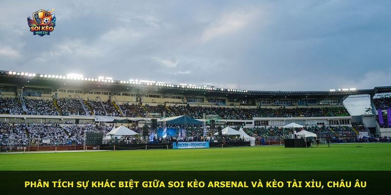 Phân tích sự khác biệt giữa soi kèo Arsenal và kèo tài xỉu, châu Âu
