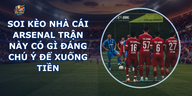 Soi Kèo Nhà Cái Arsenal