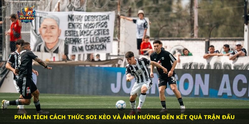 Phân tích cách thức soi kèo và ảnh hưởng đến kết quả trận đấu