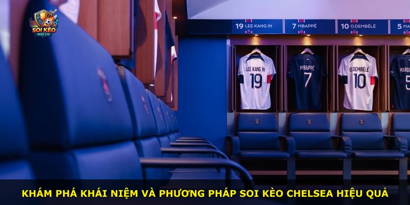Khám phá khái niệm và phương pháp soi kèo Chelsea hiệu quả