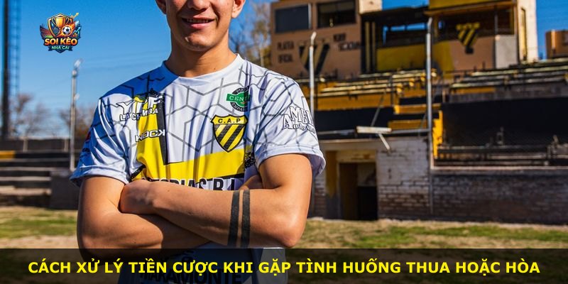 Cách xử lý tiền cược khi gặp tình huống thua hoặc hòa
