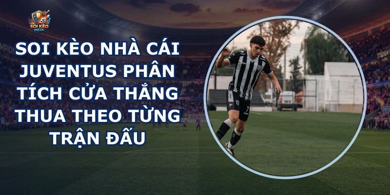 Soi Kèo Nhà Cái Juventus