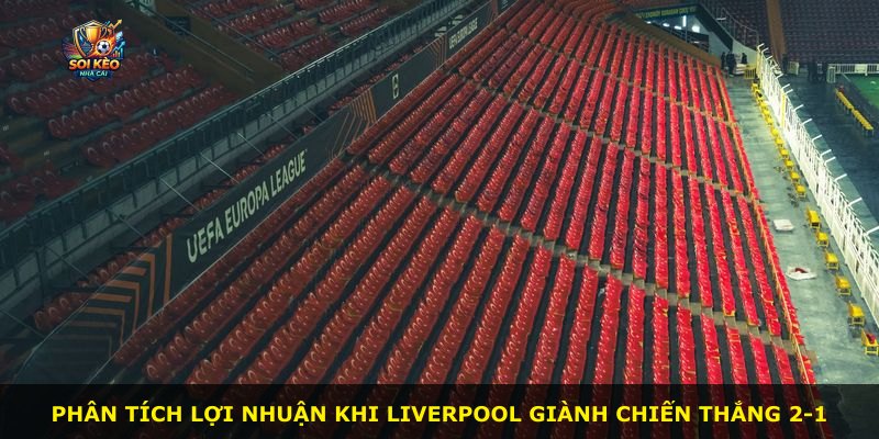 Phân tích lợi nhuận khi Liverpool giành chiến thắng 2-1
