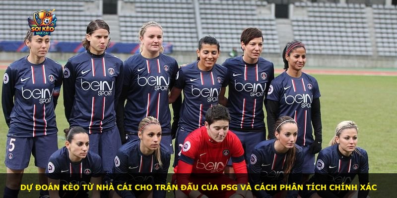 Dự đoán kèo từ nhà cái cho trận đấu của PSG và cách phân tích chính xác