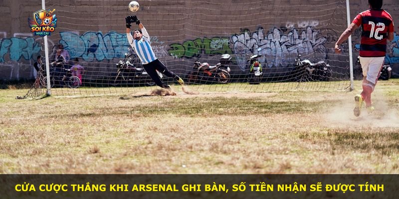 Cửa cược thắng khi Arsenal ghi bàn, số tiền nhận sẽ được tính