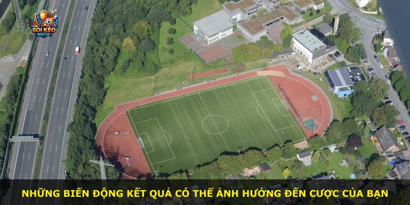 Những biến động kết quả có thể ảnh hưởng đến cược của bạn