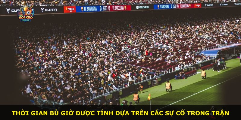Thời gian bù giờ được tính dựa trên các sự cố trong trận