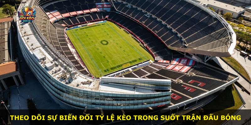 Theo dõi sự biến đổi tỷ lệ kèo trong suốt trận đấu bóng