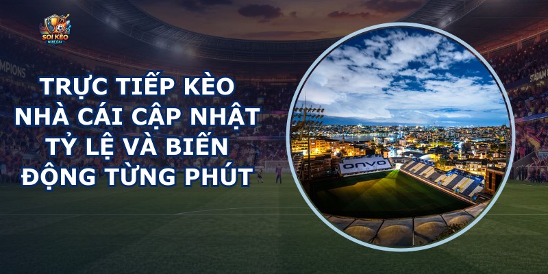 Trực Tiếp Kèo Nhà Cái