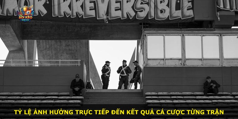 Tỷ lệ ảnh hưởng trực tiếp đến kết quả cá cược từng trận