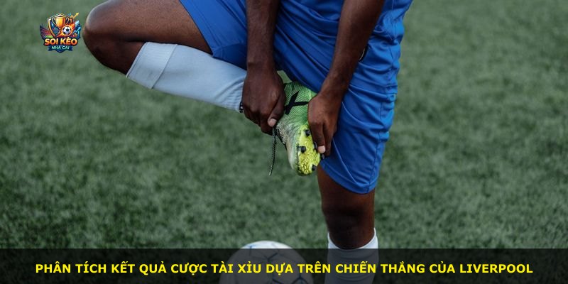 Phân tích kết quả cược tài xỉu dựa trên chiến thắng của Liverpool